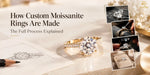 How custom moissanite rings are designed and crafted from start to finish